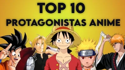 Top 10 Protagonistas de Anime