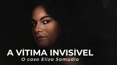 A Vítima Invisível: O Caso Eliza Samudio (Netflix)