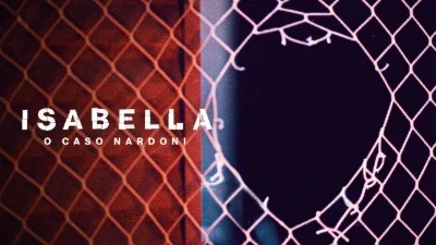 Isabella: o Caso Nardoni (Netflix)