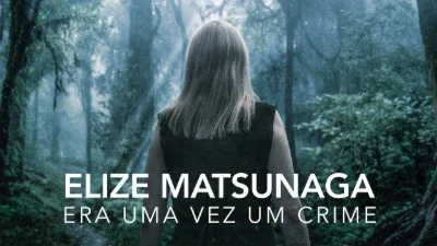 Elize Matsunaga: Era Uma Vez Um Crime (Netflix)